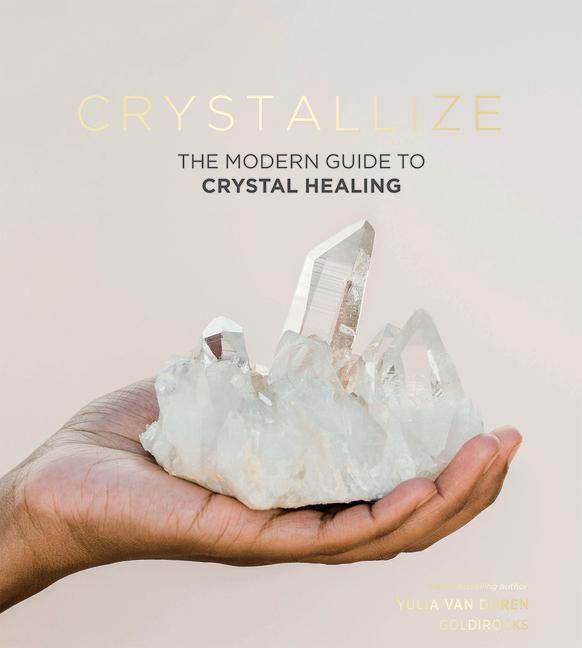 Cover: 9781787134522 | Crystallize | The Modern Guide to Crystal Healing | Yulia Van Doren