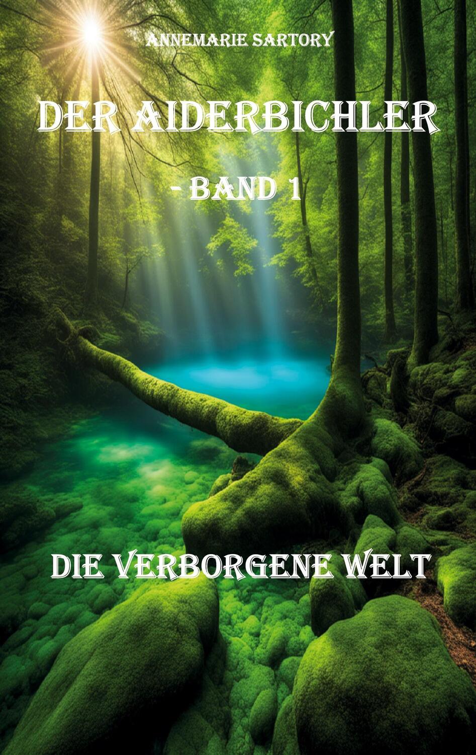 Cover: 9783988851505 | Die verborgene Welt | Der Aiderbichler - Band 1 | Annemarie Sartory