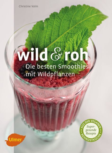 Cover: 9783800184415 | Wild & roh. Die besten Smoothies mit Wildpflanzen | Christine Volm