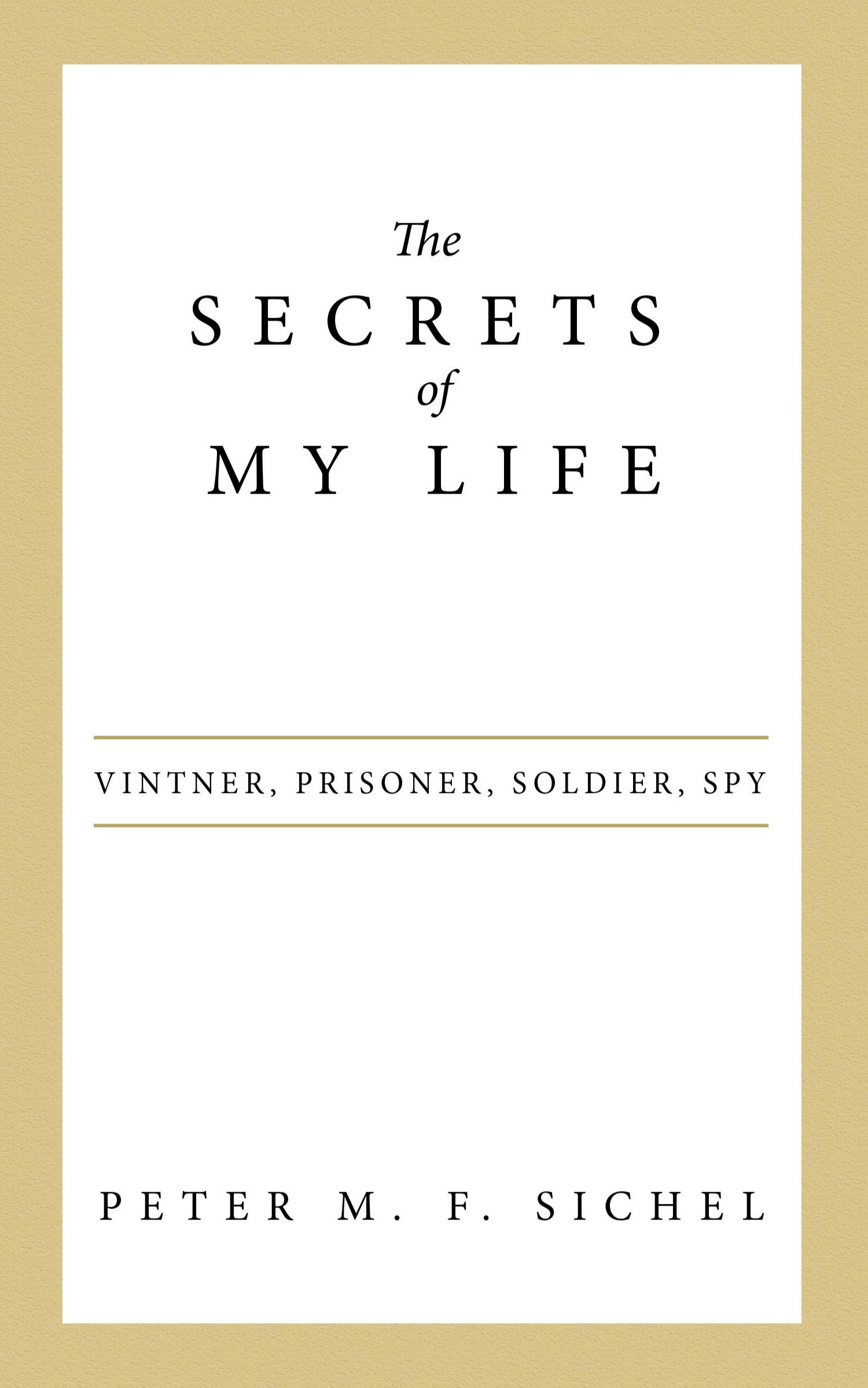 Cover: 9781480824065 | The Secrets of My Life | Vintner, Prisoner, Soldier, Spy | Sichel