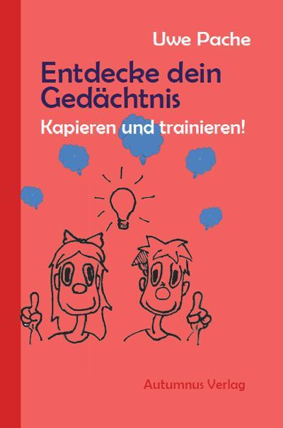 Cover: 9783944382975 | Entdecke dein Gedächtnis | Kapieren und trainieren! | Uwe Pache | Buch