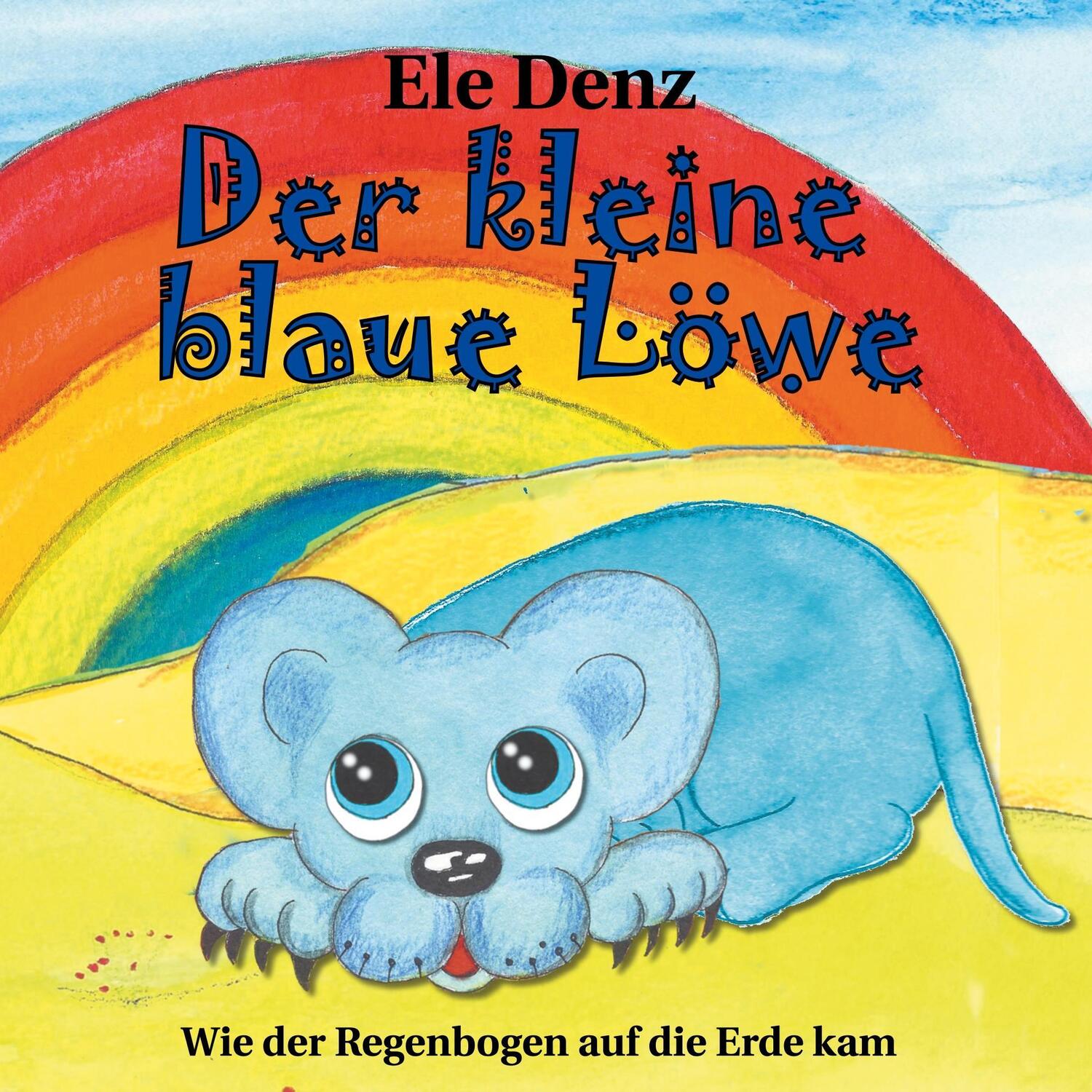 Cover: 9783744863940 | Der kleine blaue Löwe | Wie der Regenbogen auf die Erde kam | Ele Denz