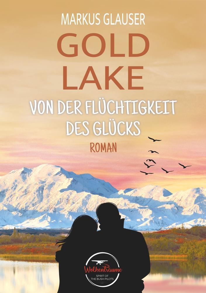 Cover: 9783754670484 | Gold Lake | Von der Flüchtigkeit des Glücks | Markus Glauser | Buch