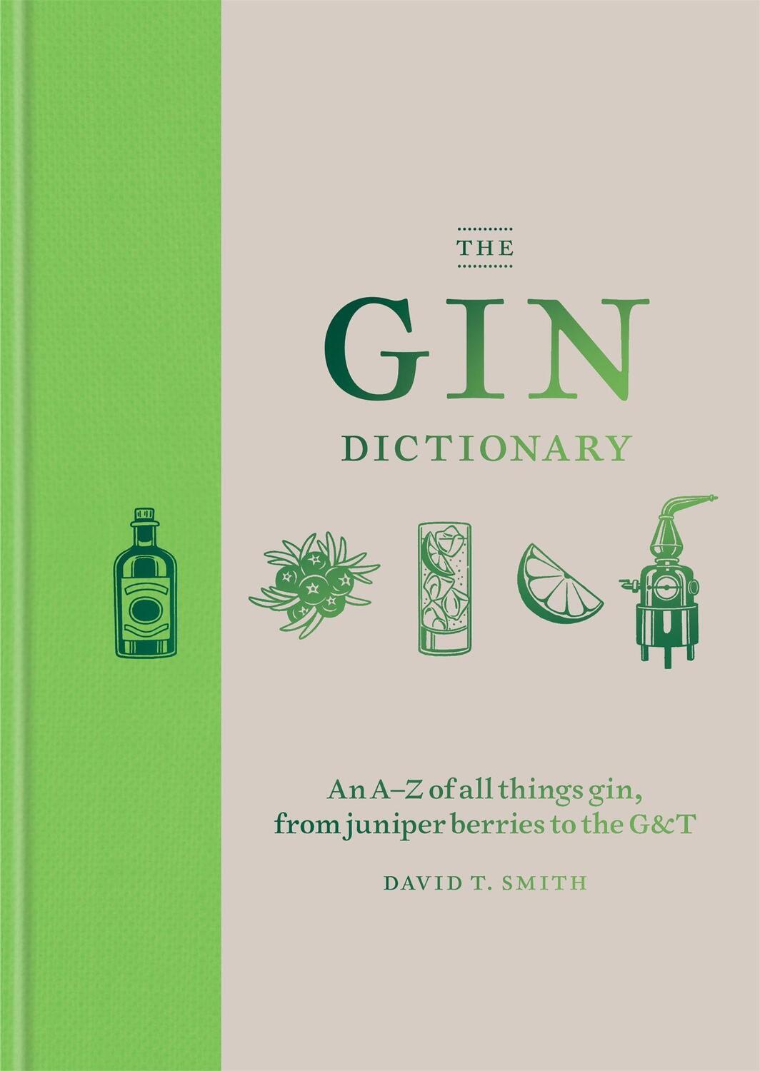 Cover: 9781784723989 | The Gin Dictionary | David T. Smith | Buch | Gebunden | Englisch