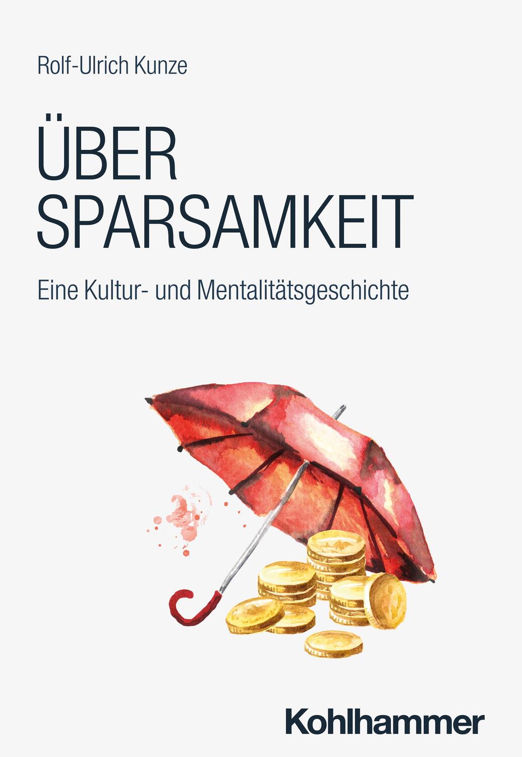 Cover: 9783170452923 | Über Sparsamkeit | Eine Kultur- und Mentalitätsgeschichte | Kunze