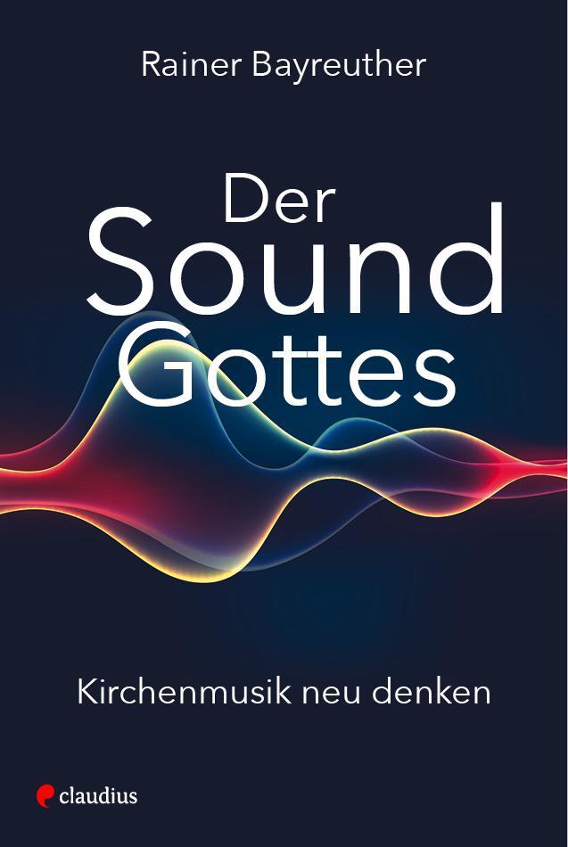Cover: 9783532628591 | Der Sound Gottes | Kirchenmusik neu denken | Rainer Bayreuther | Buch