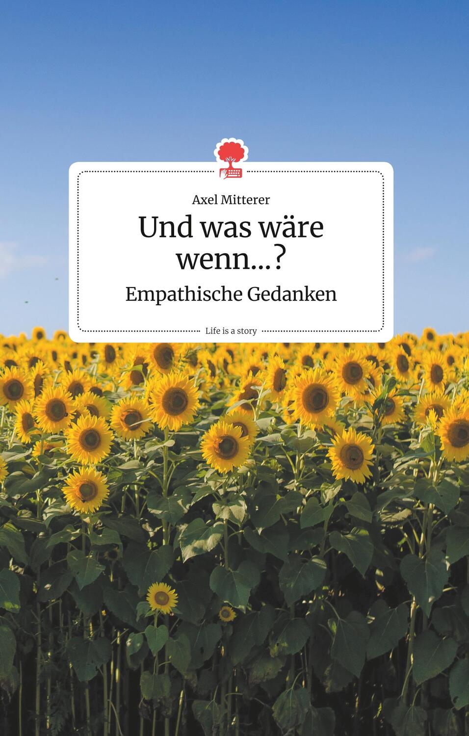 Cover: 9783990871881 | Und was wäre wenn...? Empathische Gedanken. Life is a Story -...