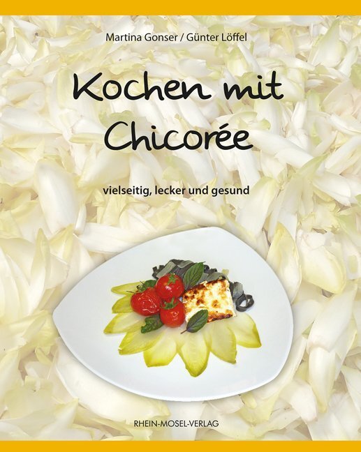 Cover: 9783898010559 | Kochen mit Chicorée | Vielseitig, lecker und gesund | Gonser (u. a.)