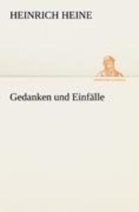 Cover: 9783842490390 | Gedanken und Einfälle | Heinrich Heine | Taschenbuch