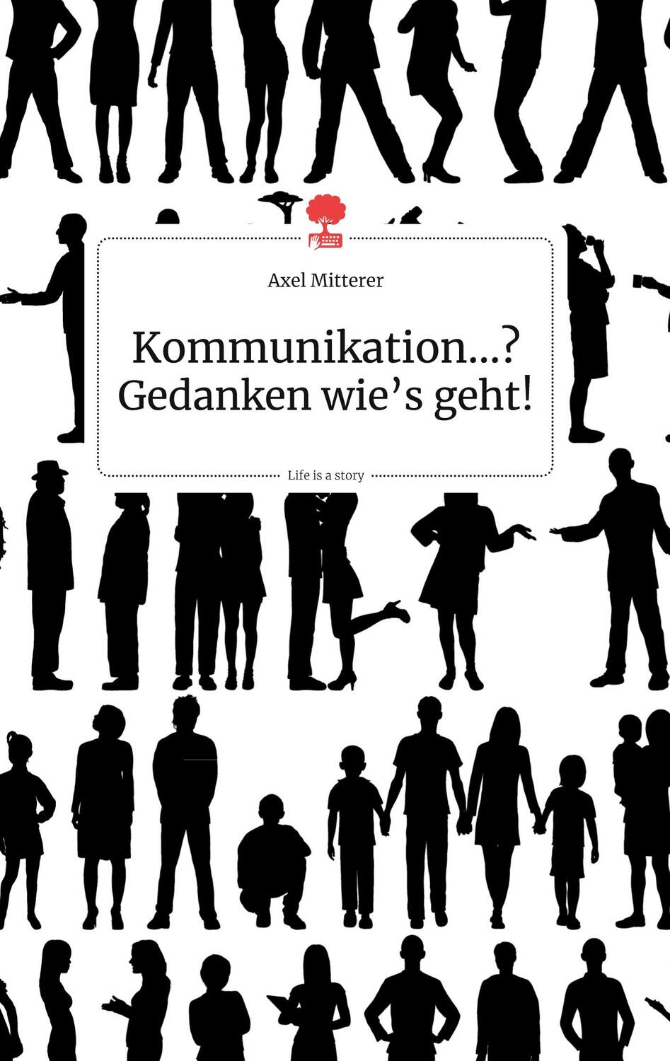 Cover: 9783990872710 | Kommunikation...? Gedanken wie's geht! Life is a Story - story.one