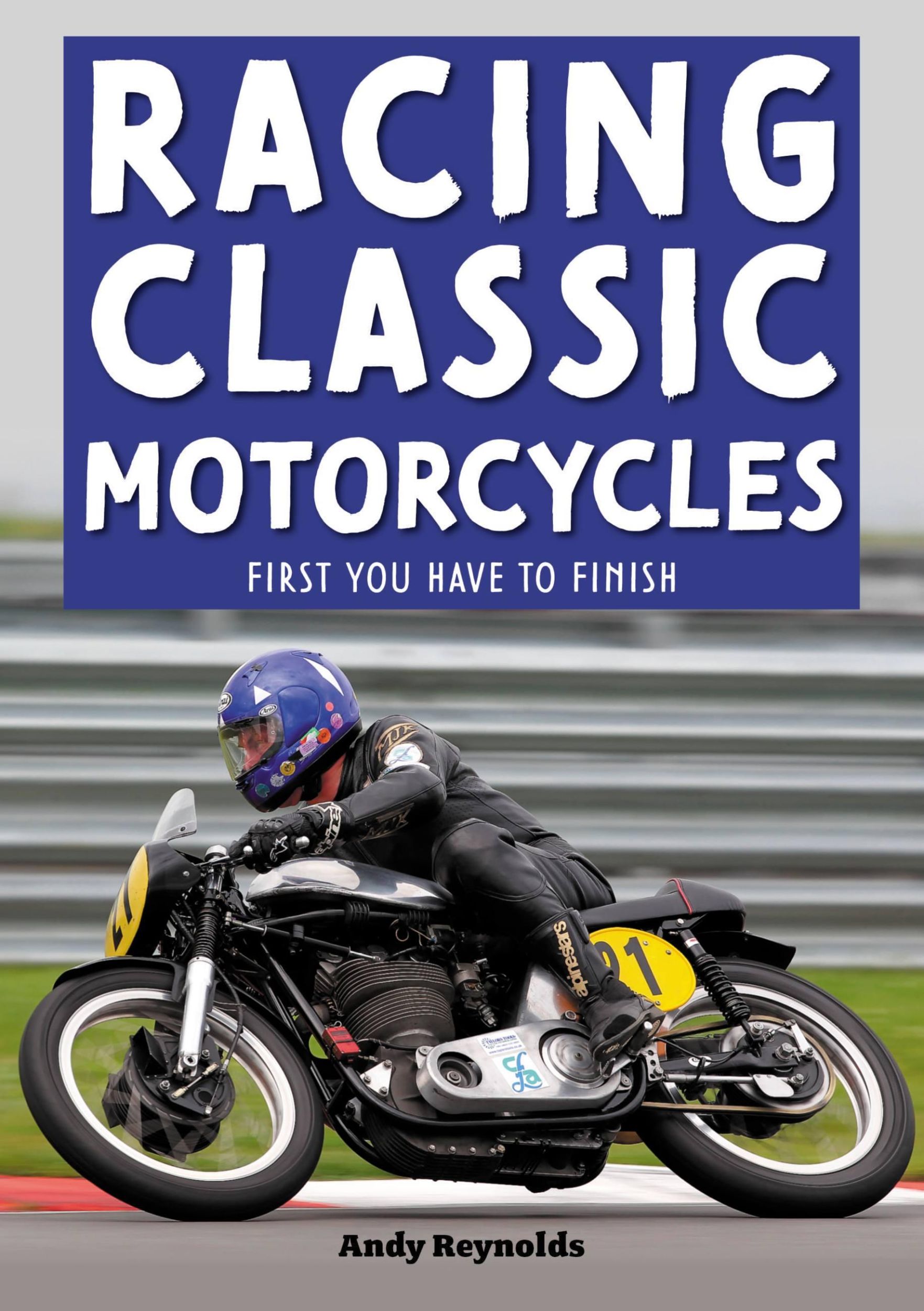 Cover: 9781787114814 | Racing Classic Motorcycles | First You Have to Finish | Andy Reynolds