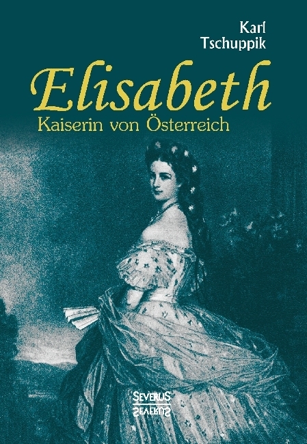 Cover: 9783958015081 | Elisabeth. Kaiserin von Österreich | Karl Tschuppik | Taschenbuch