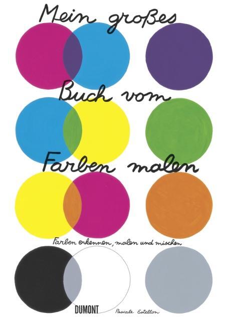 Cover: 9783832193805 | Mein großes Buch vom Farben malen | Farbe erkennen, malen und mischen