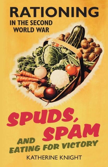 Cover: 9780752459462 | Spuds, Spam and Eating For Victory | Rationing in the Second World War