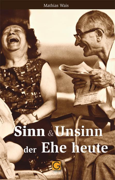 Cover: 9783932161087 | Sinn & Unsinn der Ehe heute | Mathias Wais | Taschenbuch | Deutsch