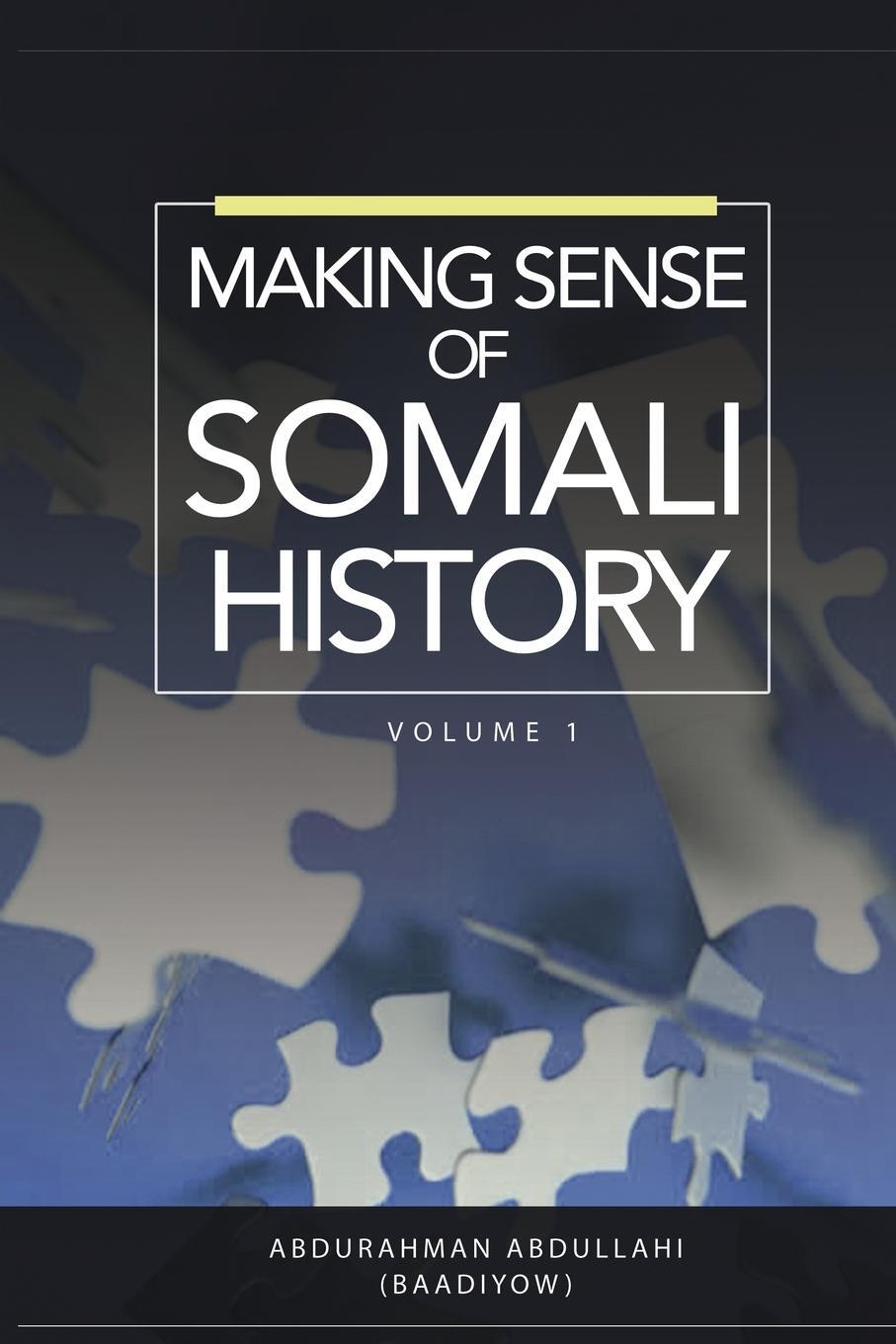 Cover: 9781909112797 | MAKING SENSE OF SOMALI HISTORY | Volume 1 | Abdurahman Abdullahi