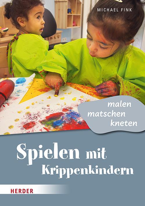 Cover: 9783451396441 | Spielen mit Krippenkindern: malen, matschen, kneten | Michael Fink