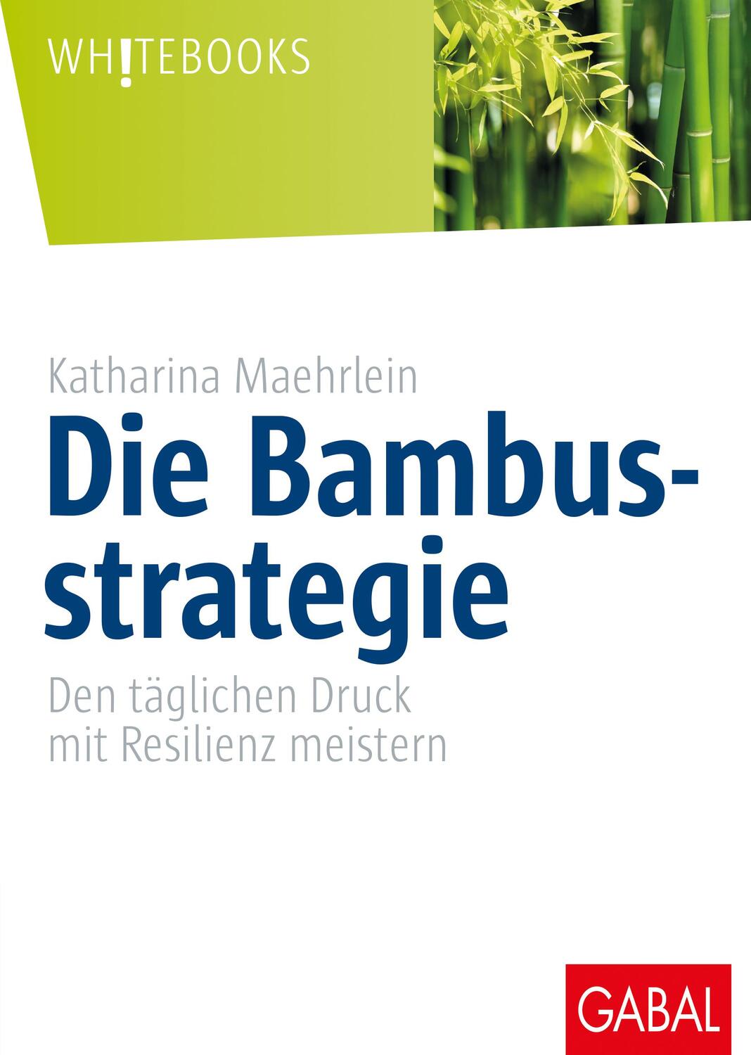 Cover: 9783869364414 | Die Bambusstrategie | Den täglichen Druck mit Resilienz meistern