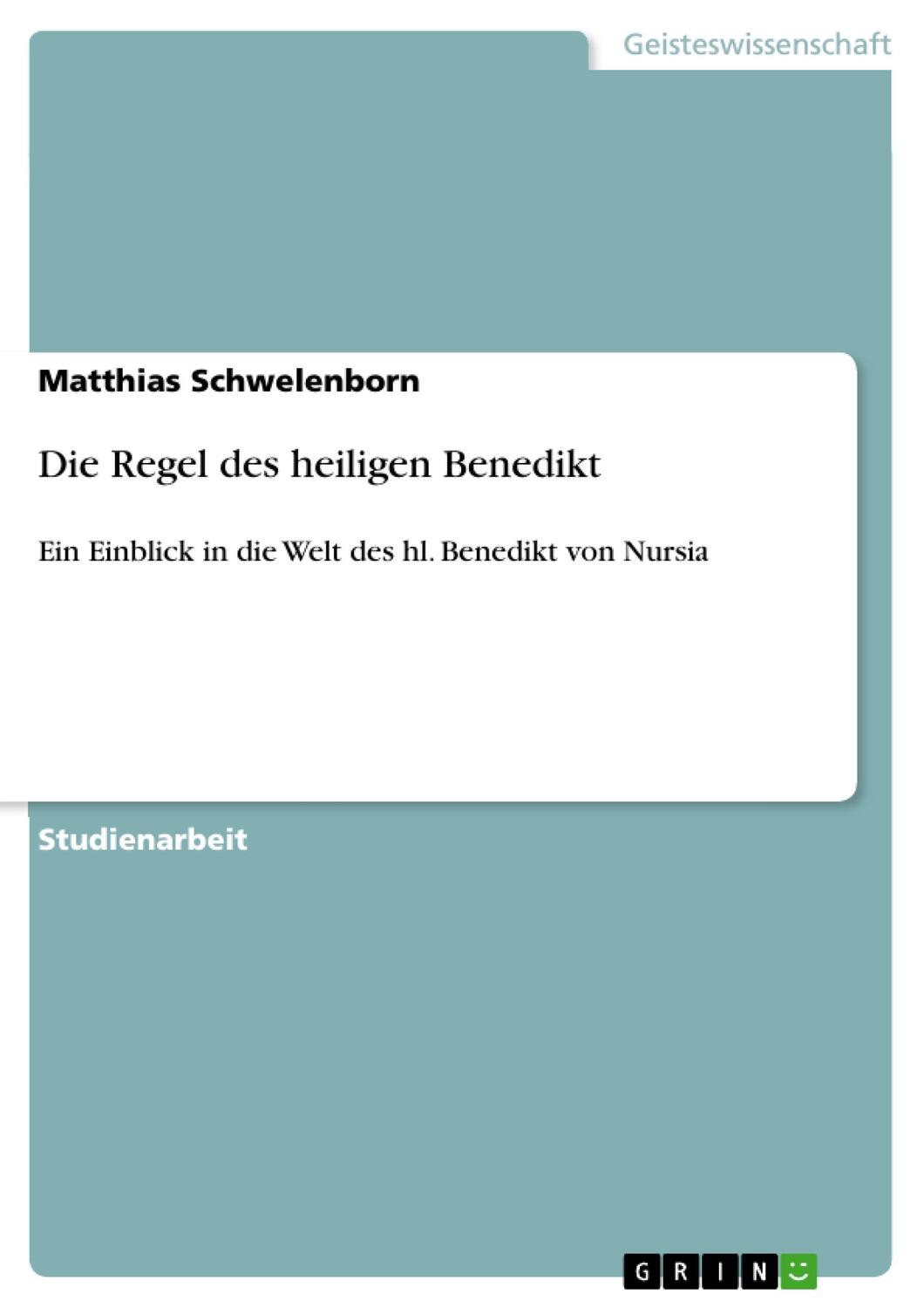 Cover: 9783640581856 | Die Regel des heiligen Benedikt | Matthias Schwelenborn | Taschenbuch