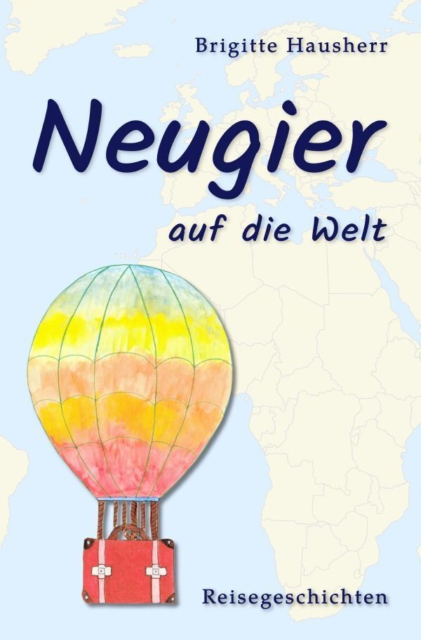 Cover: 9783757576967 | Neugier auf die Welt | Reisegeschichten. DE | Brigitte Hausherr | Buch