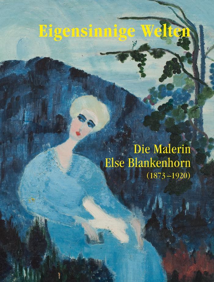 Cover: 9783868333053 | Eigensinnige Welten - Die Malerin Else Blankenhorn (1873-1920) | Buch