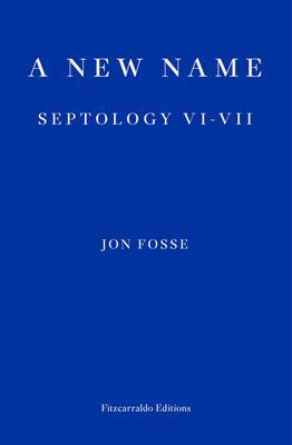 Cover: 9781913097721 | A New Name | Septology VI-VII | Jon Fosse | Taschenbuch | 232 S.