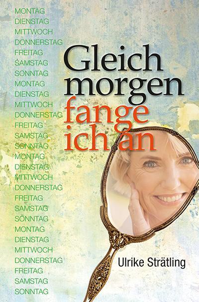Cover: 9783945833414 | Gleich morgen fange ich an | Ulrike Strätling | Taschenbuch | Deutsch