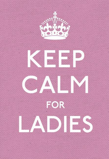 Cover: 9780091943660 | Keep Calm for Ladies | Good Advice for Hard Times | Buch | Englisch