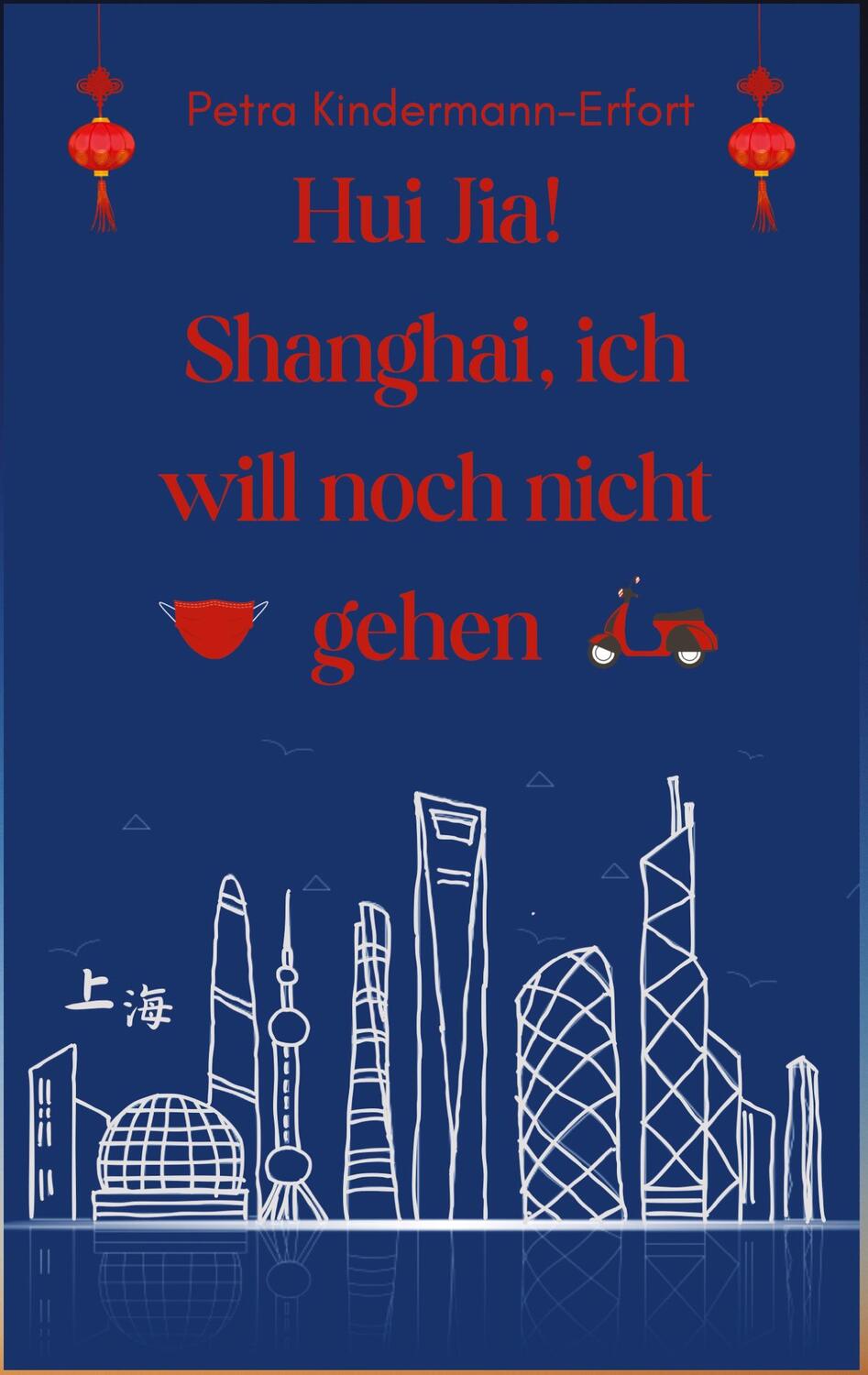 Cover: 9783384169082 | Hui Jia! Shanghai, ich will noch nicht gehen | Petra Kindermann-Erfort
