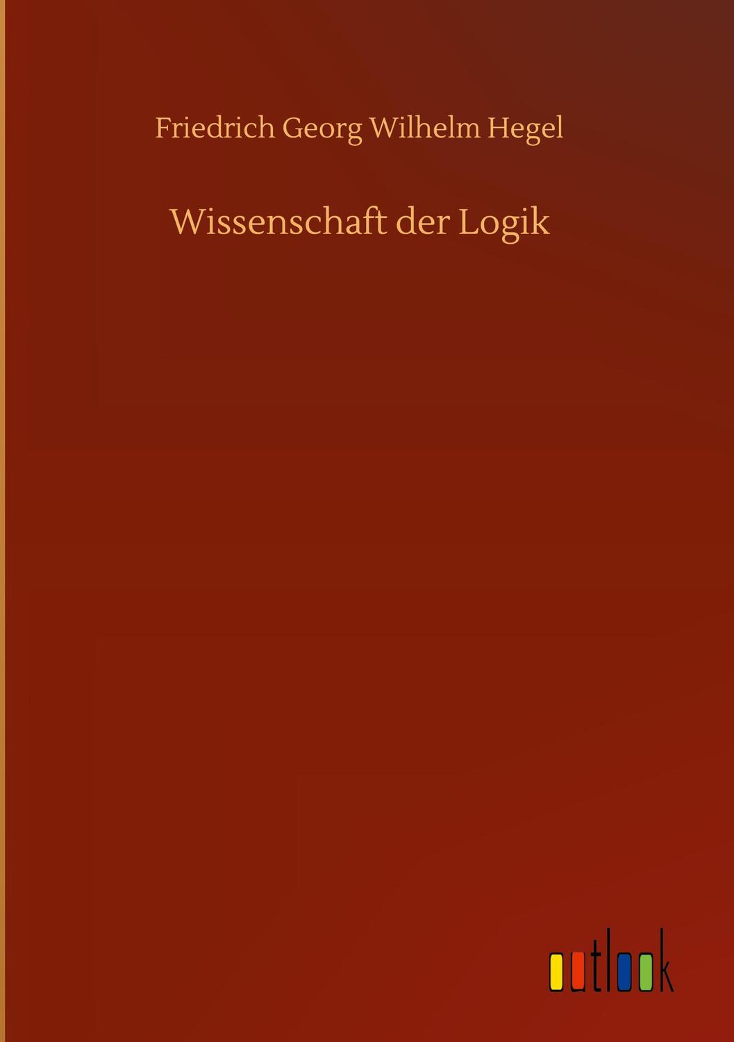 Cover: 9783752356816 | Wissenschaft der Logik | Friedrich Georg Wilhelm Hegel | Buch | 252 S.