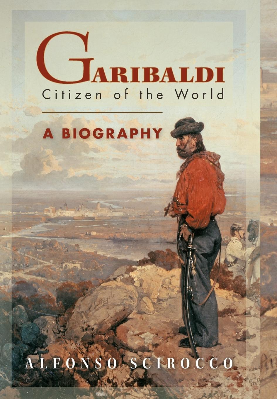 Cover: 9780691115405 | Garibaldi | Citizen of the World: A Biography | Alfonso Scirocco