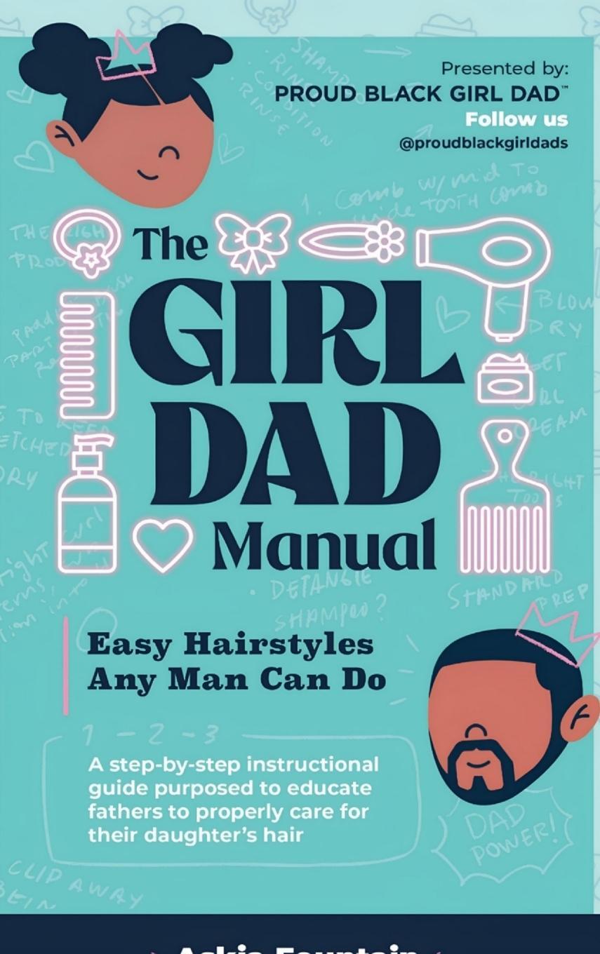 Cover: 9798989568215 | The Girl Dad Manual | Easy Hairstyles that any man can do! | Fountain