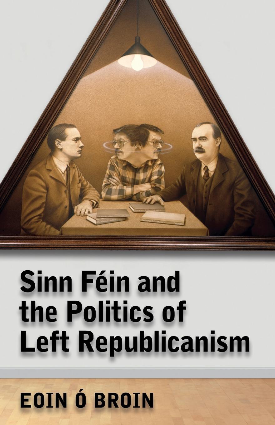 Cover: 9780745324623 | Sinn Féin and the Politics of Left Republicanism | Eoin O Broin | Buch