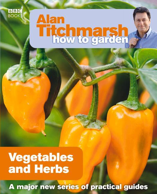 Cover: 9781846073960 | Alan Titchmarsh How to Garden: Vegetables and Herbs | Alan Titchmarsh