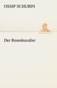 Cover: 9783842415249 | Der Rosenkavalier | Ossip Schubin | Taschenbuch | Paperback | 152 S.