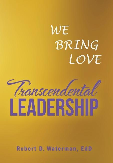 Cover: 9781982267032 | Transcendental Leadership | We Bring Love | Robert D. Waterman Edd