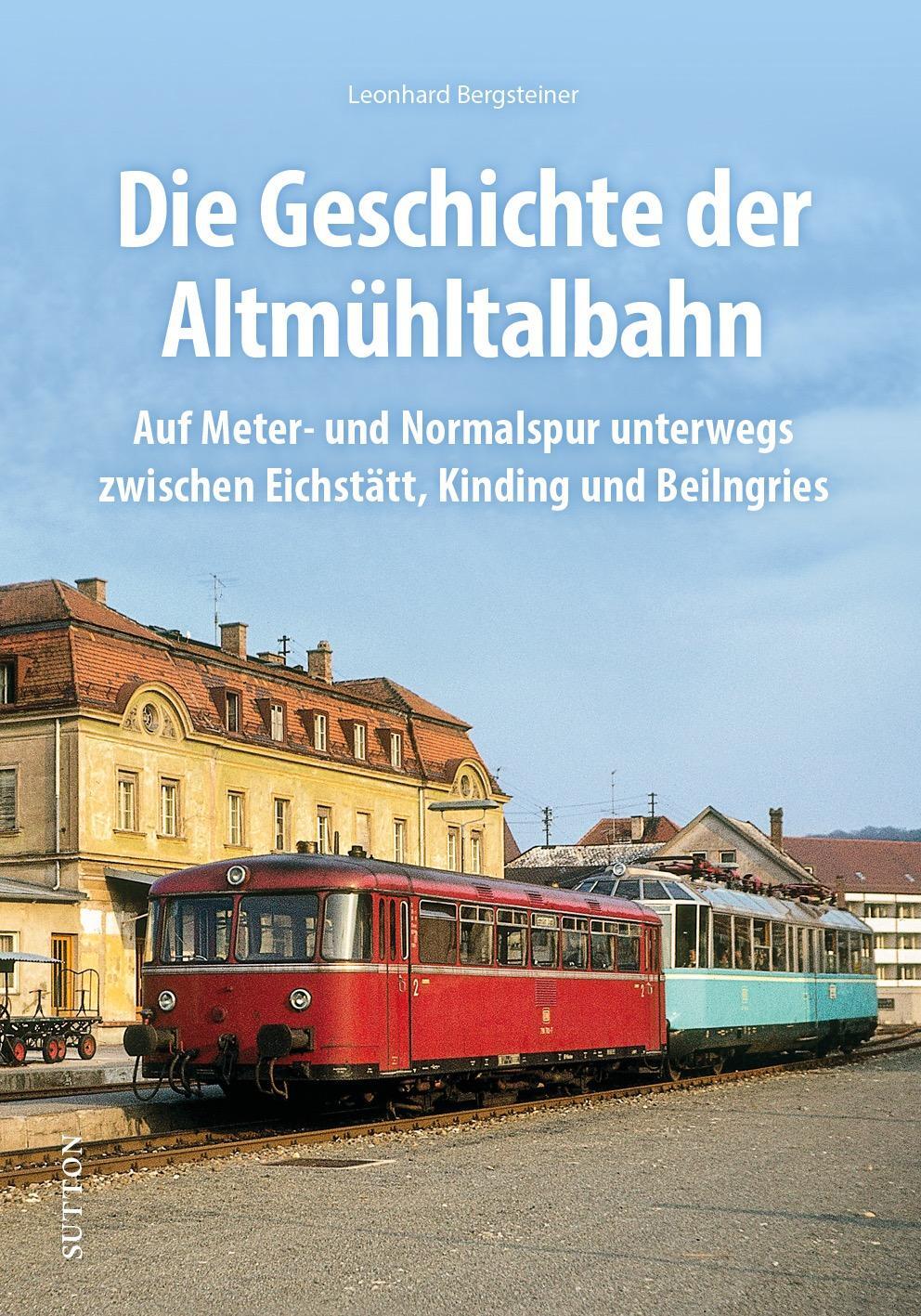 Cover: 9783963031588 | Die Altmühltalbahn | Leonhard Bergsteiner | Buch | 160 S. | Deutsch