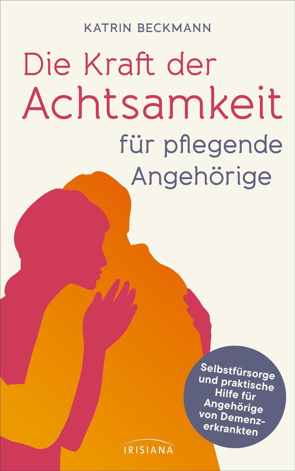 Cover: 9783424154528 | Die Kraft der Achtsamkeit für pflegende Angehörige | Katrin Beckmann