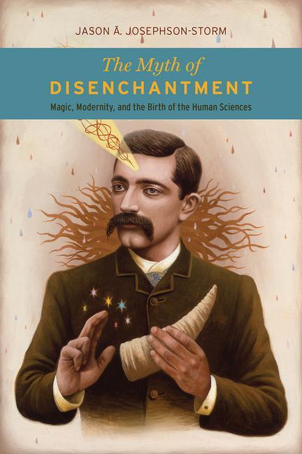 Cover: 9780226403366 | The Myth of Disenchantment | Jason Ananda Josephson Storm | Buch