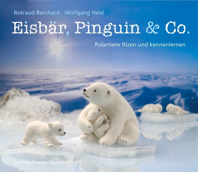 Cover: 9783772520686 | Eisbär, Pinguin & Co. | Polartiere filzen und kennenlernen | Buch