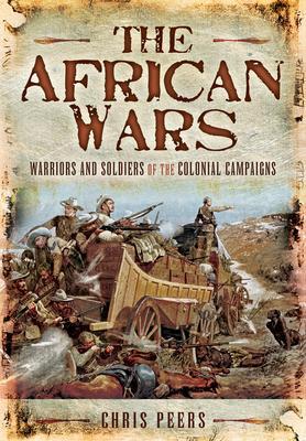 Cover: 9781399013147 | The African Wars | Warriors and Soldiers of the Colonial Campaigns