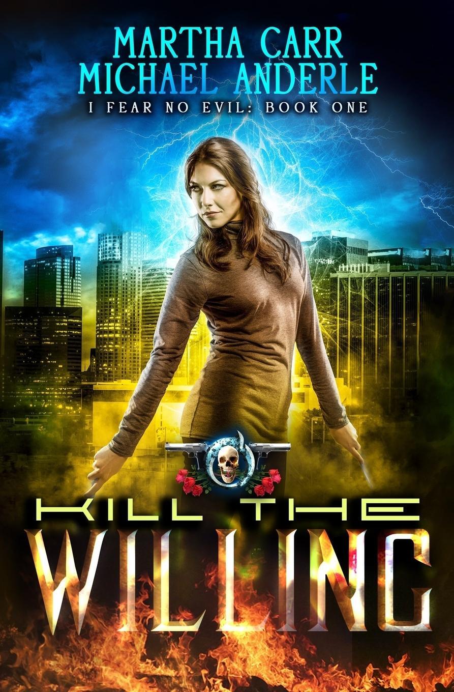 Cover: 9781642022582 | Kill The Willing | An Urban Fantasy Action Adventure | Martha Carr