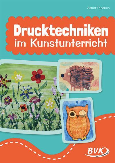 Cover: 9783965203020 | Drucktechniken im Kunstunterricht | Astrid Friedrich | Broschüre