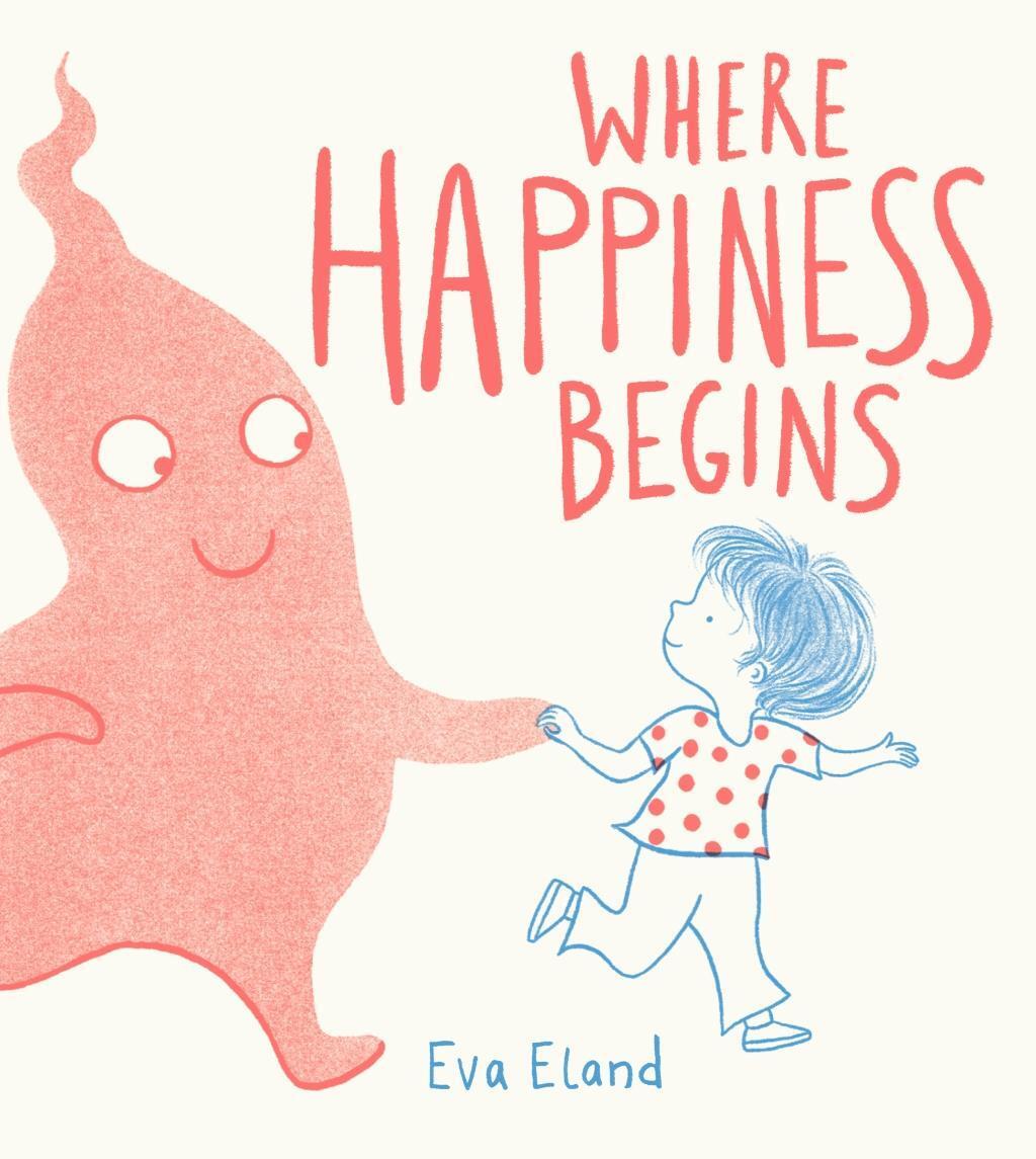Cover: 9781783448555 | Where Happiness Begins | Eva Eland | Buch | Big Emotions | Gebunden