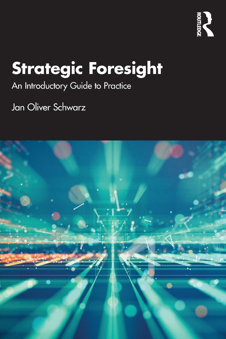 Cover: 9781032299235 | Strategic Foresight | An Introductory Guide to Practice | Schwarz