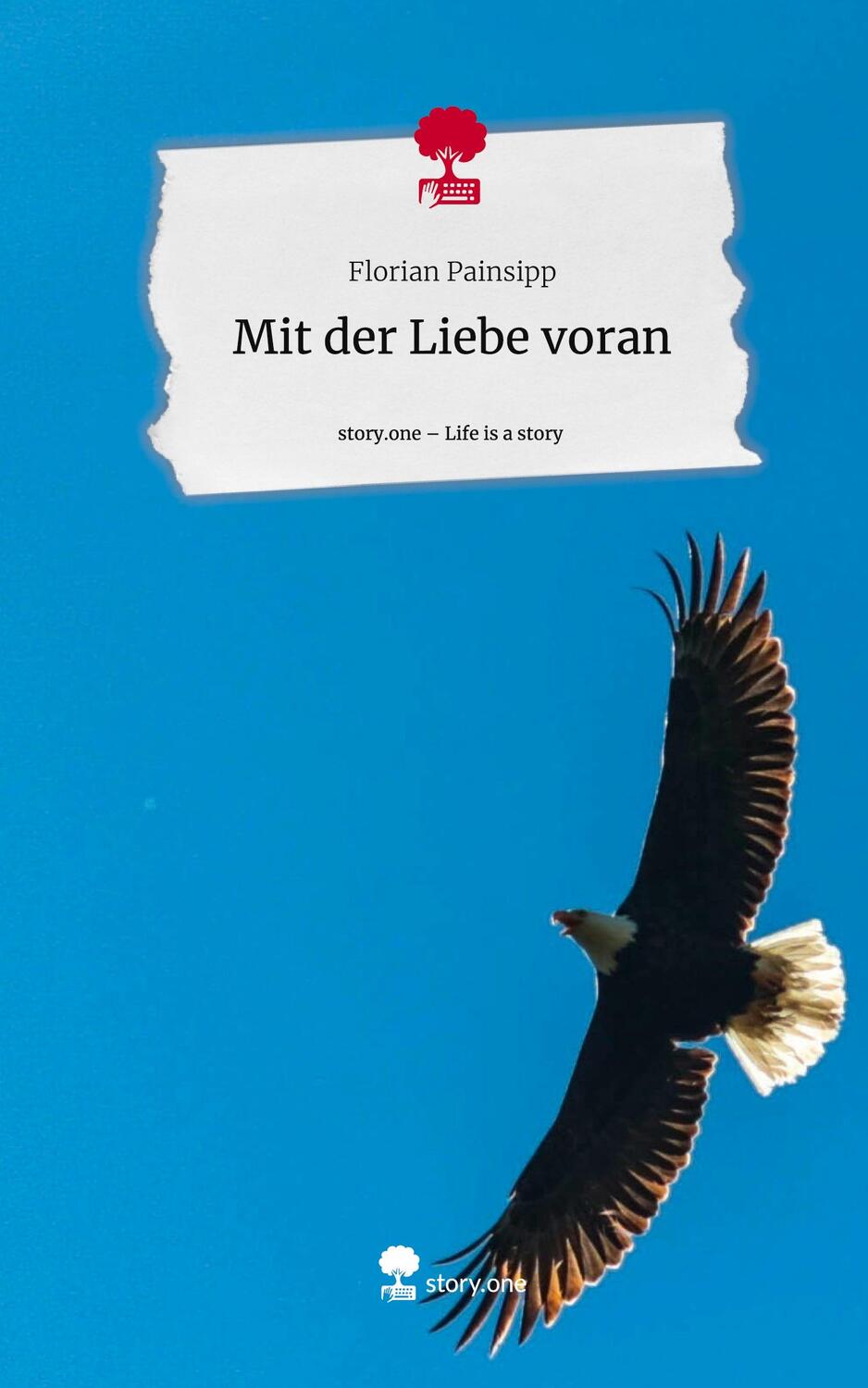 Cover: 9783711508294 | Mit der Liebe voran. Life is a Story - story.one | Florian Painsipp