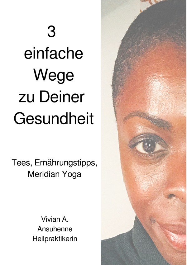 Cover: 9783746789293 | 3 einfache Wege zu Deiner Gesundheit | Vivian A. Ansuhenne | Buch