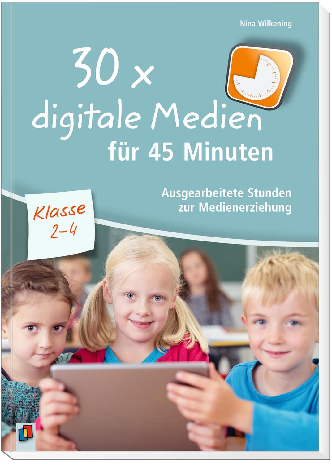 Bild: 9783834636805 | 30 x digitale Medien für 45 Minuten - Klasse 2-4 | Nina Wilkening