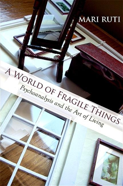 Cover: 9781438427164 | A World of Fragile Things: Psychoanalysis and the Art of Living | Ruti
