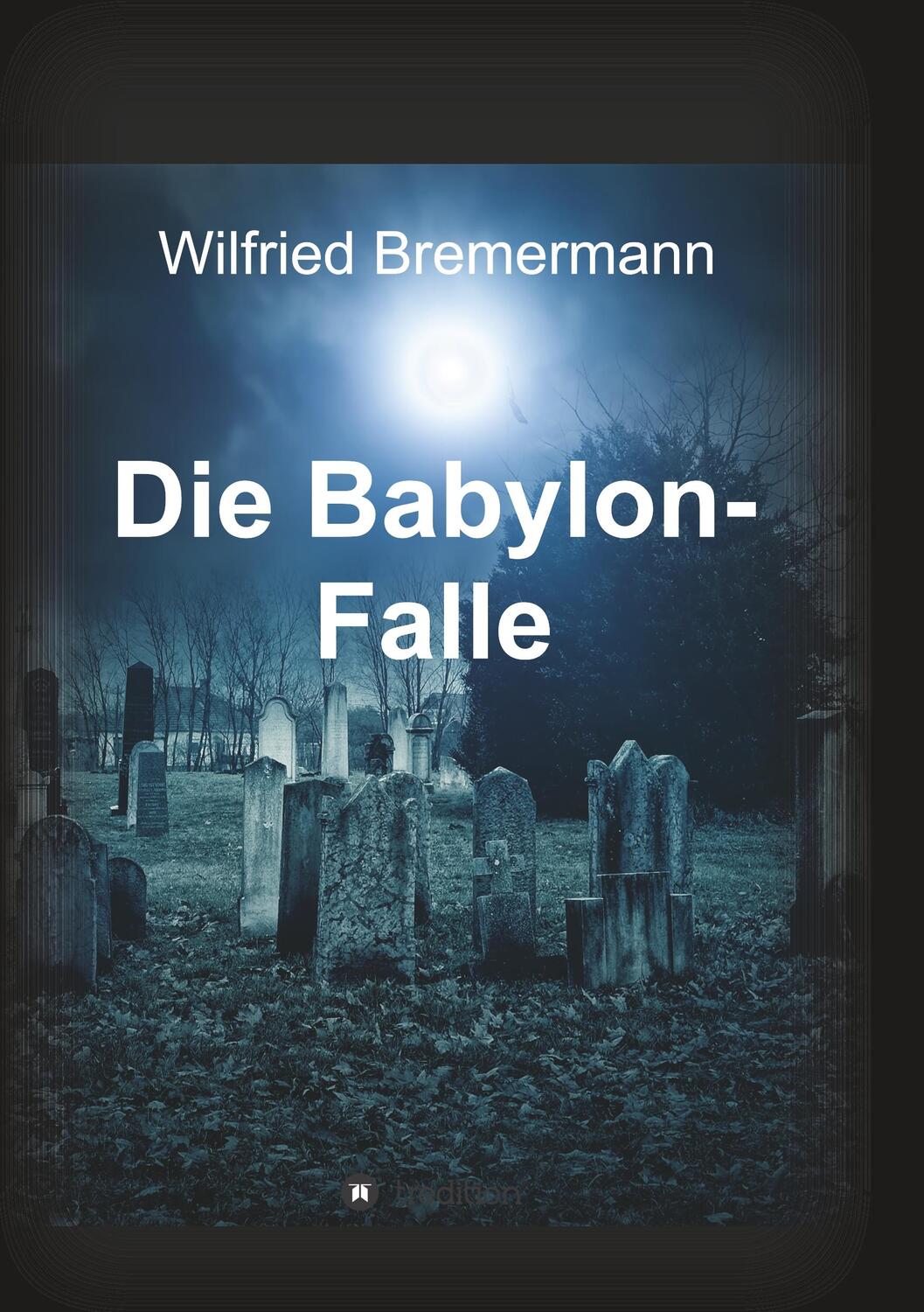 Cover: 9783732305490 | Die Babylon-Falle | Wilfried Bremermann | Taschenbuch | Paperback
